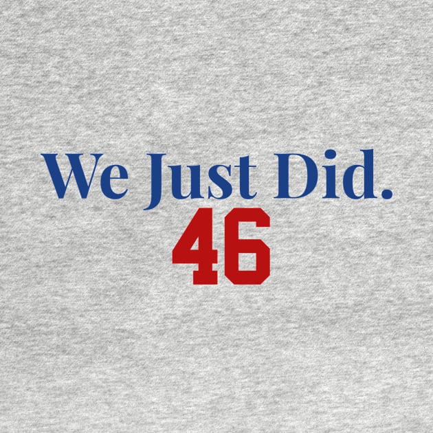 We Just Did 46 Made America Great Again Joe Biden Kamala Harris by gillys